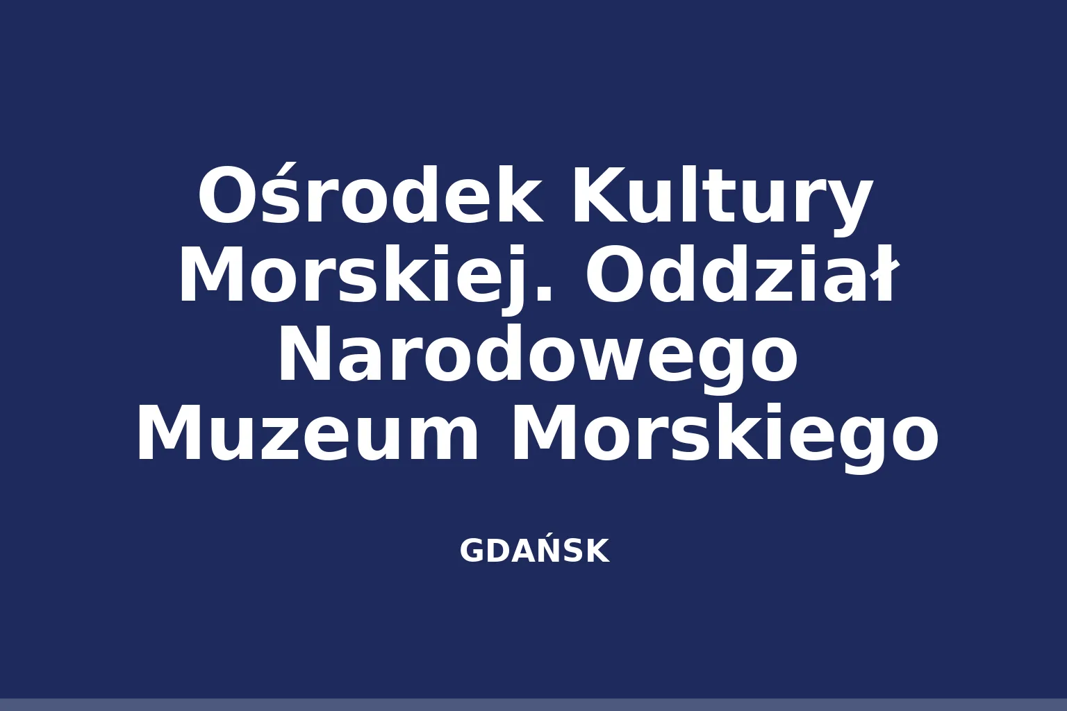 Ośrodek Kultury Morskiej. Oddział Narodowego Muzeum Morskiego