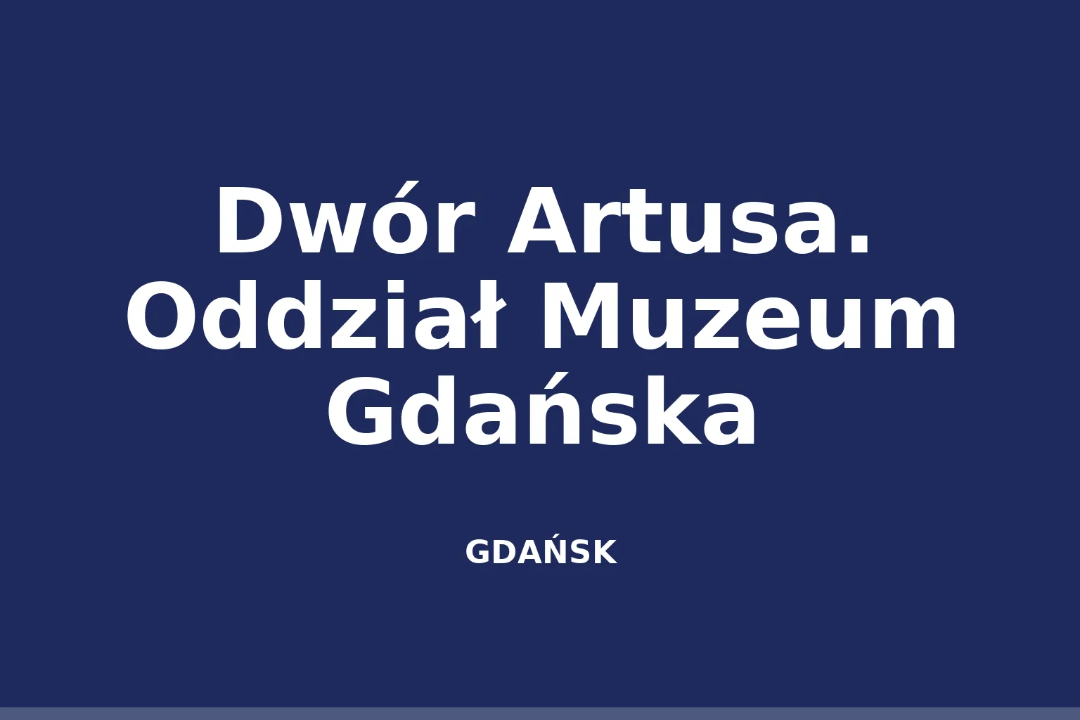 Dwór Artusa. Oddział Muzeum Gdańska